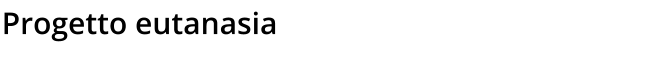 Progetto eutanasia