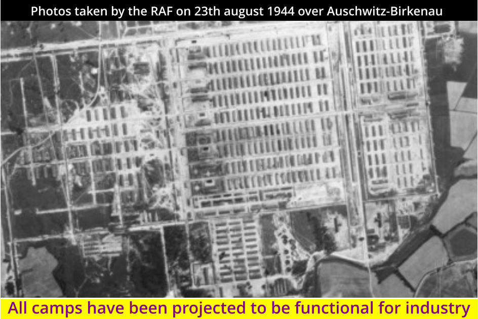 All camps have been projected to be functional for industry Photos taken by the RAF on 23th august 1944 over Auschwitz-Birkenau