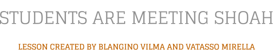 STUDENTS ARE MEETING SHOAH LESSON CREATED BY BLANGINO VILMA AND VATASSO MIRELLA