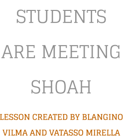 STUDENTS ARE MEETING SHOAH LESSON CREATED BY BLANGINO VILMA AND VATASSO MIRELLA