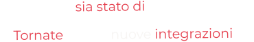 “ Speriamo sia stato di vostro interesse. Tornate per le  nuove integrazioni ”