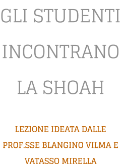 GLI STUDENTI INCONTRANO LA SHOAH  LEZIONE IDEATA DALLE PROF.SSE BLANGINO VILMA E VATASSO MIRELLA
