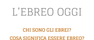 L’EBREO OGGI  CHI SONO GLI EBREI?  COSA SIGNIFICA ESSERE EBREO?