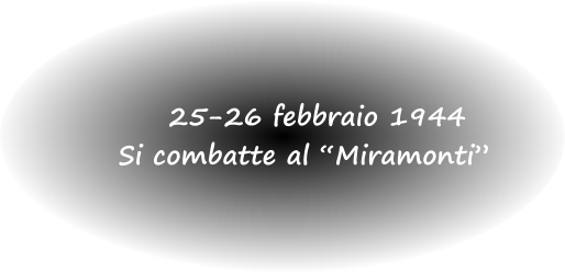25-26 febbraio 1944 Si combatte al “Miramonti”