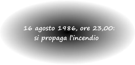 16 agosto 1986, ore 23,00: si propaga l’incendio