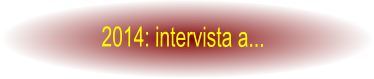 2014: intervista a...